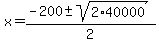 x+=+%28-200+%2B-+sqrt%28+2%2A40000+%29%29%2F2+