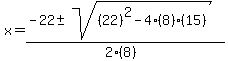 x+=+%28-22%2B-sqrt%28%2822%29%5E2-4%288%29%2815%29%29%29%2F%282%288%29%29