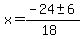 x+=+%28-24+%2B-+6%29%2F%2818%29