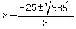 x+=+%28-25+%2B-+sqrt%28985%29%29%2F2+