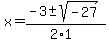 x+=+%28-3+%2B-+sqrt%28+-27+%29%29%2F%282%2A1%29