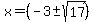 x+=+%28-3+%2B-+sqrt%28+17%29+%29%29%2F%28%282%29%29+