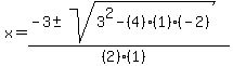 x+=+%28-3+%2B-+sqrt%28+3%5E2-%284%29%281%29%28-2%29+%29%29%2F%28%282%29%281%29%29+