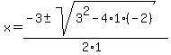 x+=+%28-3+%2B-+sqrt%28+3%5E2-4%2A1%2A%28-2%29+%29%29%2F%282%2A1%29+