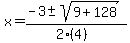 x+=+%28-3+%2B-+sqrt%28+9%2B128+%29%29%2F%282%284%29%29