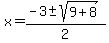 x+=+%28-3+%2B-+sqrt%28+9%2B8+%29%29%2F2+