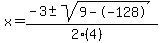 x+=+%28-3+%2B-+sqrt%28+9--128+%29%29%2F%282%284%29%29