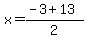x+=+%28-3+%2B13%29%2F2%0D%0A%7B%7B%7Bx+=+5
