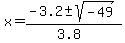 x+=+%28-3.2+%2B-+sqrt%28-49%29%29%2F%283.8%29+