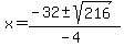 x+=+%28-32+%2B-+sqrt%28+216+%29%29%2F%28-4%29