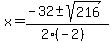 x+=+%28-32+%2B-+sqrt%28+216+%29%29%2F%282%28-2%29%29