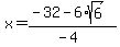 x+=+%28-32-6%2Asqrt%286%29%29%2F%28-4%29