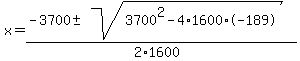 x+=+%28-3700+%2B-+sqrt%283700%5E2+-+4+%2A+1600+%2A+-189+%29%29%2F%282%2A1600%29+