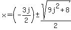 x+=+%28-3j%2F2%29+%2B-+sqrt%28+9j%5E2%2B8+%29%2F2+