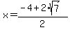 x+=+%28-4+%2B+2%2Asqrt%287%29%29%2F2