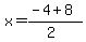 x+=+%28-4+%2B+8%29%2F%282%29