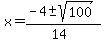 x+=+%28-4+%2B-+sqrt%28+100+%29%29%2F%2814%29