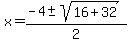 x+=+%28-4+%2B-+sqrt%28+16%2B32+%29%29%2F2+