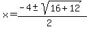 x+=+%28-4+%2B-+sqrt%28+16+%2B+12+%29%29%2F%282%29+