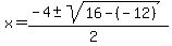 x+=+%28-4+%2B-+sqrt%28+16+-+%28-12%29+%29%29%2F%282%29+