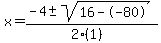x+=+%28-4+%2B-+sqrt%28+16--80+%29%29%2F%282%281%29%29