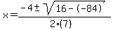 x+=+%28-4+%2B-+sqrt%28+16--84+%29%29%2F%282%287%29%29