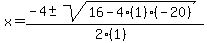 x+=+%28-4+%2B-+sqrt%28+16-4%281%29%28-20%29+%29%29%2F%282%281%29%29