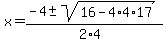 x+=+%28-4+%2B-+sqrt%28+16-4%2A4%2A17+%29%29%2F%282%2A4%29
