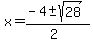 x+=+%28-4+%2B-+sqrt%28+28+%29%29%2F%282%29+