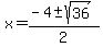 \"x+=+%28-4+%2B-+sqrt%28+36+%29%29%2F2+\"
