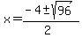 x+=+%28-4+%2B-+sqrt%28+96+%29%29%2F%282%29