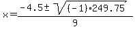 x+=+%28-4.5+%2B-+sqrt%28%28-1%29249.75+%29%29%2F9+
