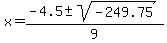 x+=+%28-4.5+%2B-+sqrt%28-249.75+%29%29%2F9+