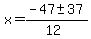 x+=+%28-47+%2B-+37%29%2F%2812%29