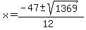 x+=+%28-47+%2B-+sqrt%28+1369+%29%29%2F%2812%29