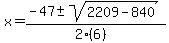 x+=+%28-47+%2B-+sqrt%28+2209-840+%29%29%2F%282%286%29%29