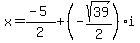 x+=+%28-5%29%2F2+%2B+%28-sqrt%2839%29%2F2%29%2Ai
