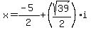 x+=+%28-5%29%2F2+%2B+%28sqrt%2839%29%2F2%29%2Ai