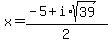 x+=+%28-5+%2B+i%2Asqrt%2839%29%29%2F2