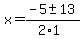 x+=+%28-5+%2B-+13%29%2F%282%2A1%29