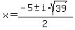x+=+%28-5+%2B-+i%2Asqrt%2839%29%29%2F2