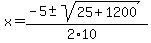 x+=+%28-5+%2B-+sqrt%28+25%2B1200+%29%29%2F%282%2A10%29