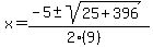 x+=+%28-5+%2B-+sqrt%28+25%2B396+%29%29%2F%282%289%29%29