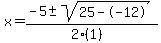 x+=+%28-5+%2B-+sqrt%28+25--12+%29%29%2F%282%281%29%29