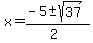 x+=+%28-5+%2B-+sqrt%28+37+%29%29%2F%282%29