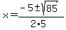 x+=+%28-5+%2B-+sqrt%28+85+%29%29%2F%282%2A5%29