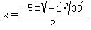 x+=+%28-5+%2B-+sqrt%28-1%29%2Asqrt%2839%29%29%2F2