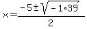 x+=+%28-5+%2B-+sqrt%28-1%2A39%29%29%2F2