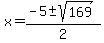 x+=+%28-5+%2B-+sqrt%28169+%29%29%2F2+