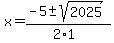 x+=+%28-5+%2B-+sqrt%282025+%29%29%2F%282%2A1%29+